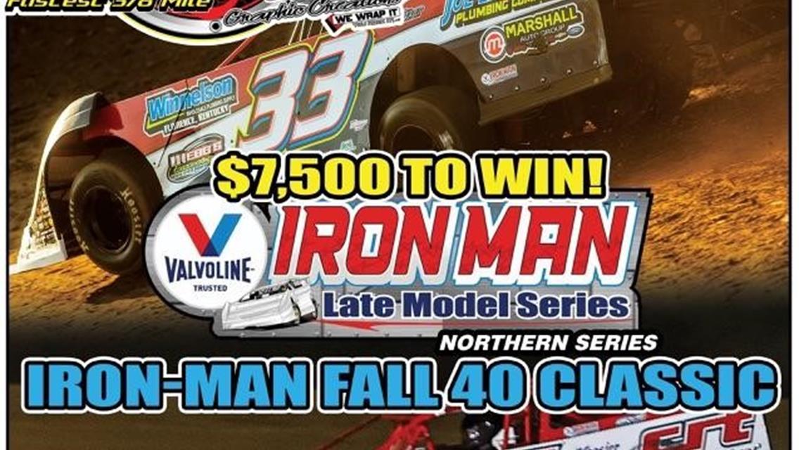 Iron-Man Classic for the Valvoline Iron-Man Late Model Northern Series $7,500 to win at Atomic Speedway Saturday September 16